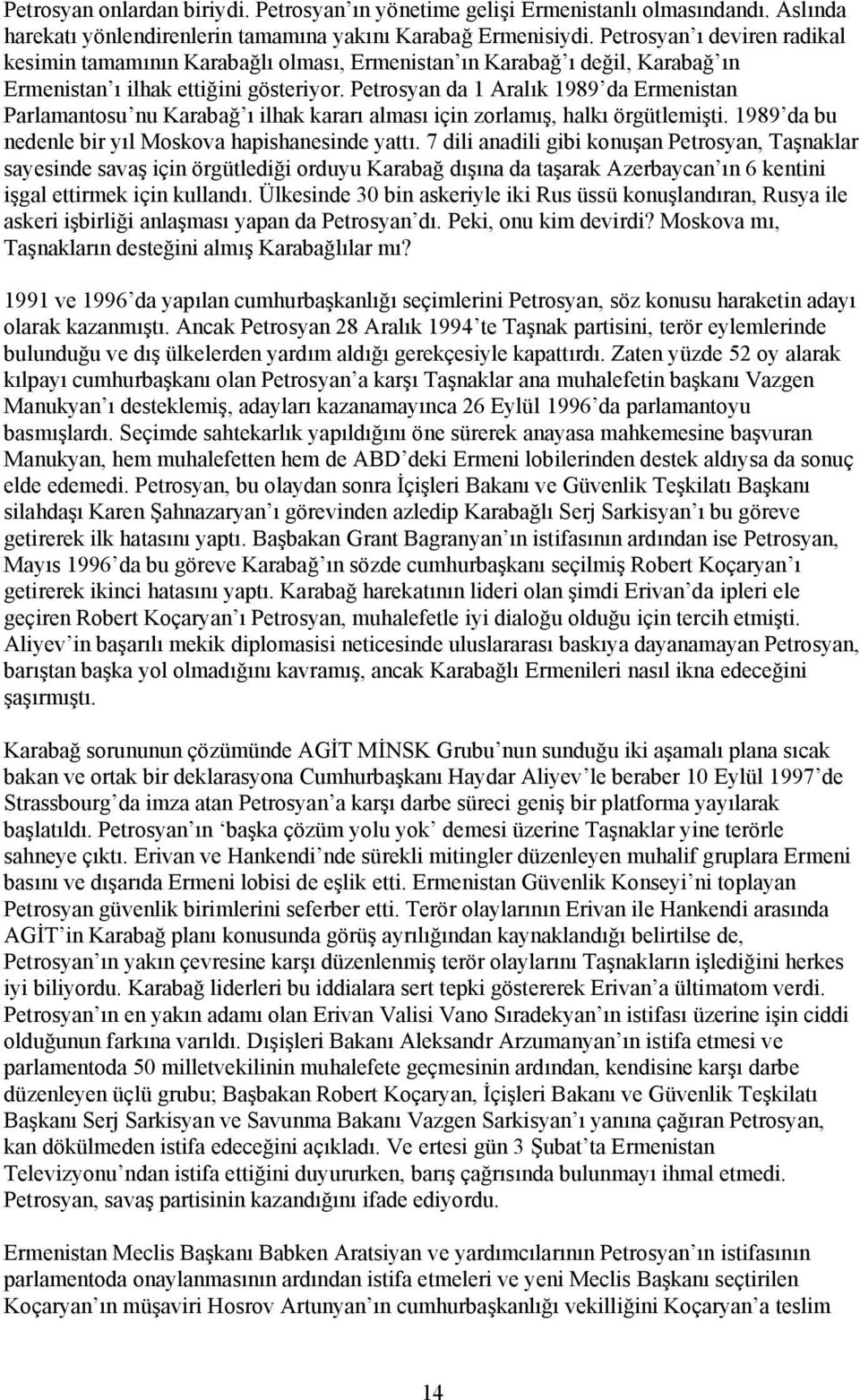 Petrosyan da 1 Aralık 1989 da Ermenistan Parlamantosu nu Karabağ ı ilhak kararı alması için zorlamış, halkı örgütlemişti. 1989 da bu nedenle bir yıl Moskova hapishanesinde yattı.