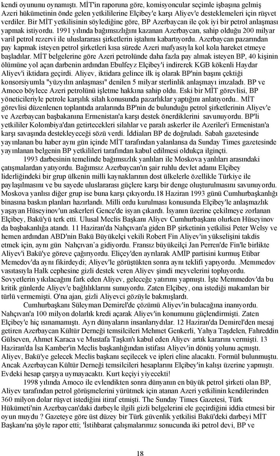 1991 yılında bağımsızlığını kazanan Azerbaycan, sahip olduğu 200 milyar varil petrol rezervi ile uluslararası şirketlerin iştahını kabartıyordu.