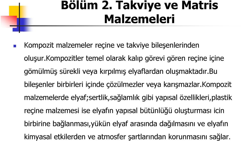 bu bileşenler birbirleri içinde çözülmezler veya karışmazlar.