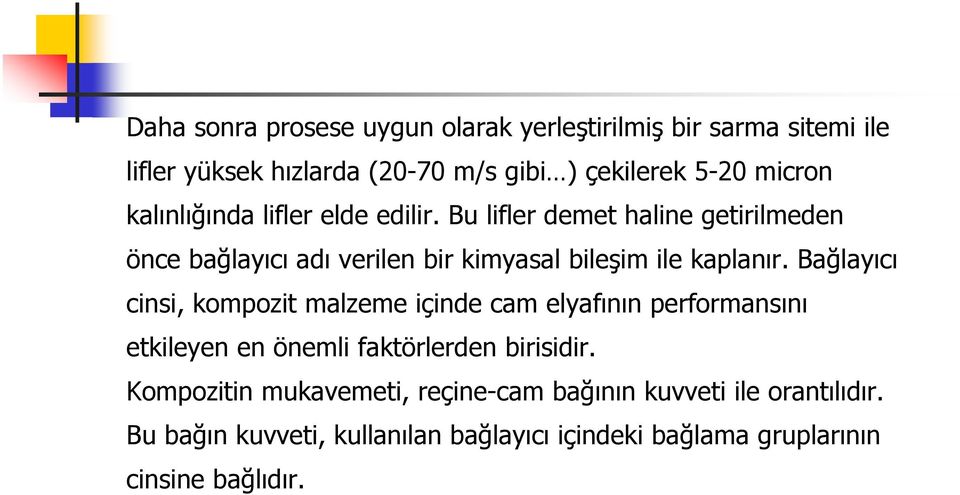 Bağlayıcı cinsi, kompozit malzeme içinde cam elyafının performansını etkileyen en önemli faktörlerden birisidir.