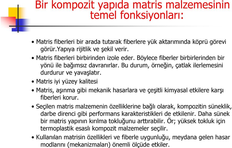 Matris iyi yüzey kalitesi Matris, aşınma gibi mekanik hasarlara ve çeşitli kimyasal etkilere karşı fiberleri korur.