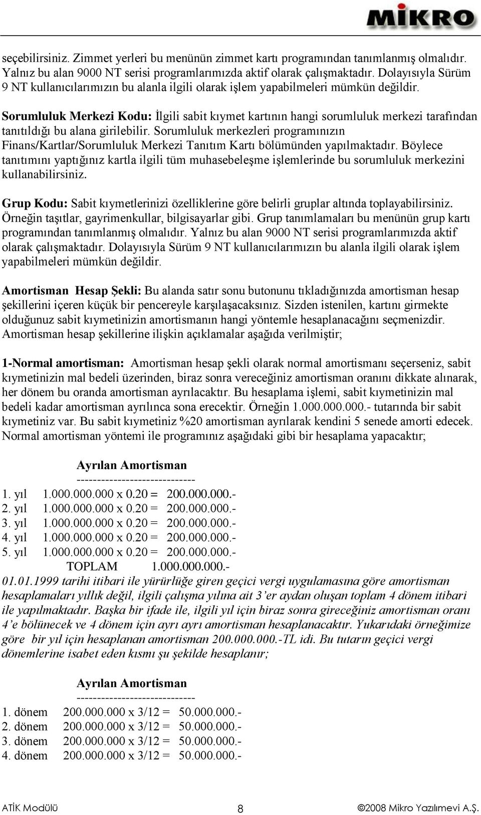 Sorumluluk Merkezi Kodu: İlgili sabit kıymet kartının hangi sorumluluk merkezi tarafından tanıtıldığı bu alana girilebilir.