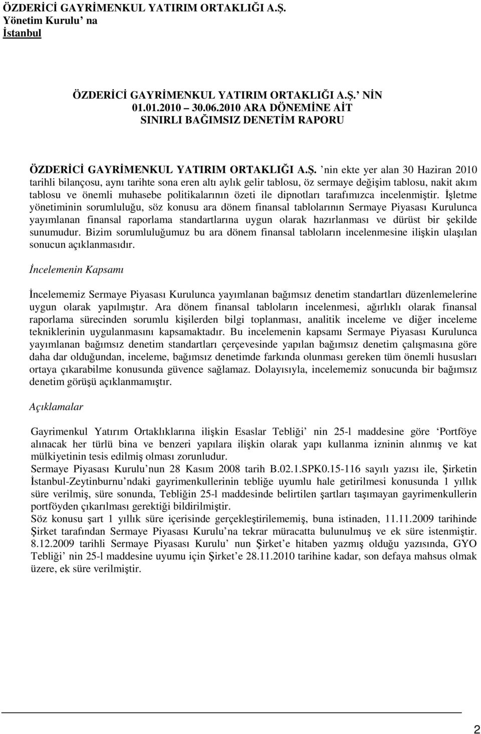 nin ekte yer alan 30 Haziran 2010 tarihli bilançosu, aynı tarihte sona eren altı aylık gelir tablosu, öz sermaye değişim tablosu, nakit akım tablosu ve önemli muhasebe politikalarının özeti ile