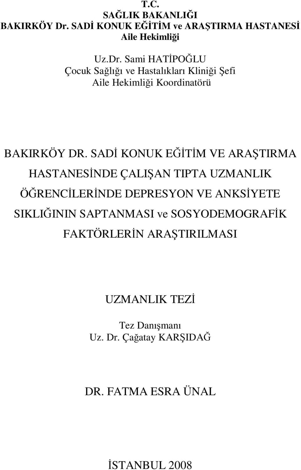 Sami HATİPOĞLU Çocuk Sağlığı ve Hastalıkları Kliniği Şefi Aile Hekimliği Koordinatörü BAKIRKÖY DR.