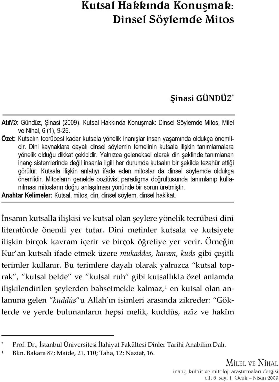 Dini kaynaklara dayalı dinsel söylemin temelinin kutsala ilişkin tanımlamalara yönelik olduğu dikkat çekicidir.