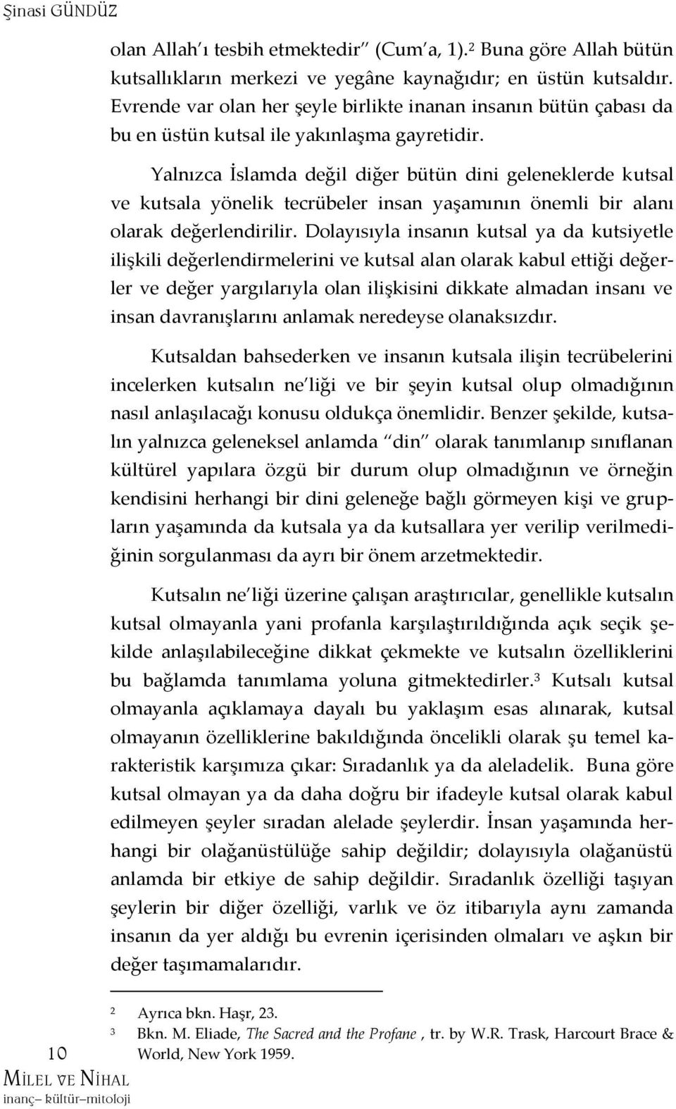 Yalnızca İslamda değil diğer bütün dini geleneklerde kutsal ve kutsala yönelik tecrübeler insan yaşamının önemli bir alanı olarak değerlendirilir.