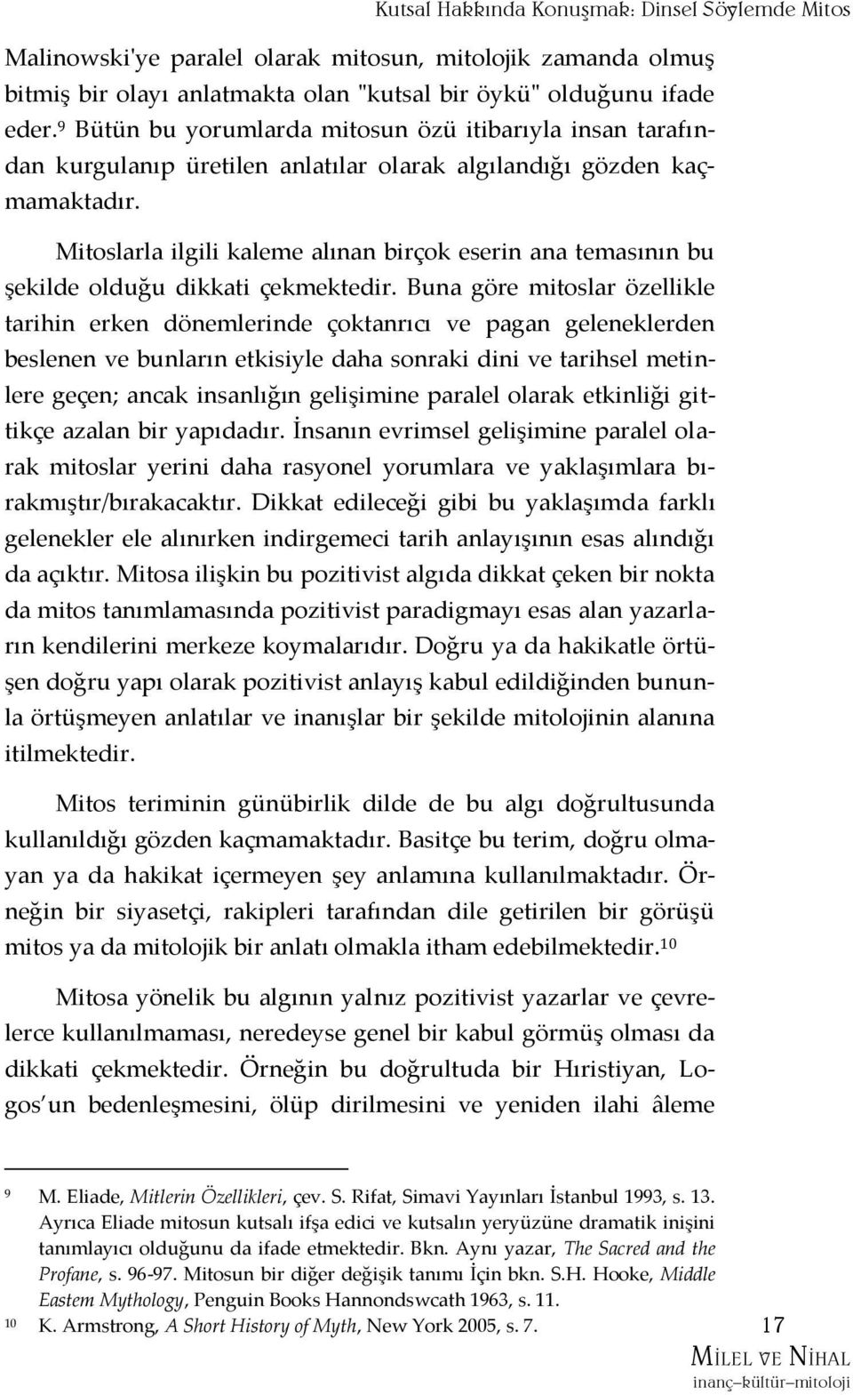 Mitoslarla ilgili kaleme alınan birçok eserin ana temasının bu şekilde olduğu dikkati çekmektedir.