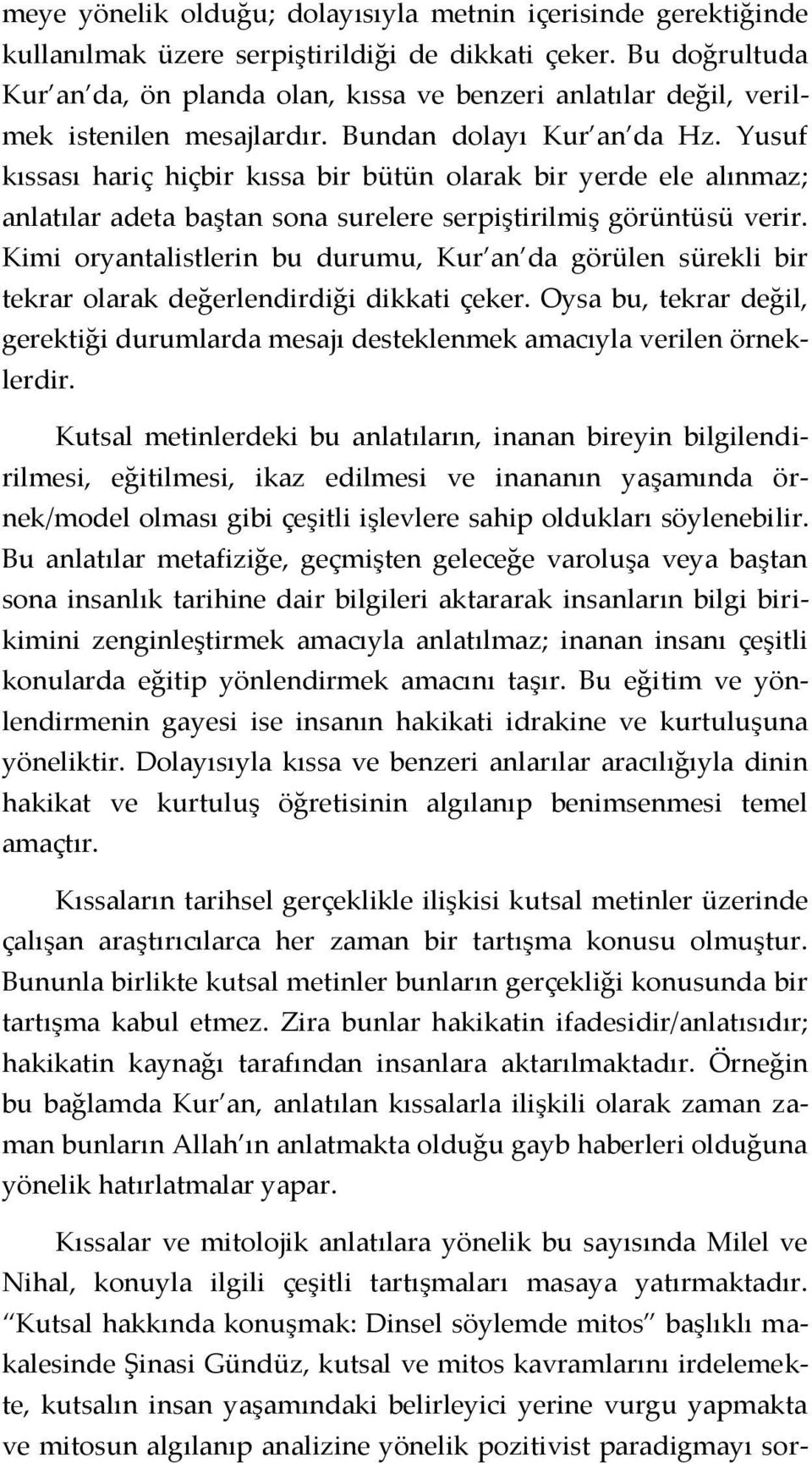 Yusuf kıssası hariç hiçbir kıssa bir bütün olarak bir yerde ele alınmaz; anlatılar adeta baştan sona surelere serpiştirilmiş görüntüsü verir.