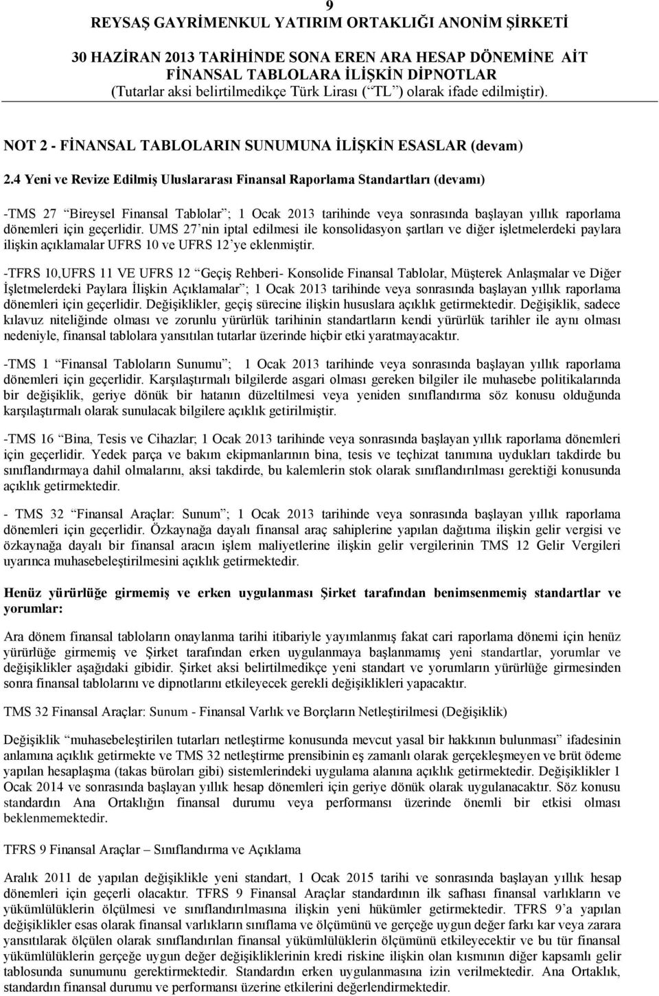 geçerlidir. UMS 27 nin iptal edilmesi ile konsolidasyon şartları ve diğer işletmelerdeki paylara ilişkin açıklamalar UFRS 10 ve UFRS 12 ye eklenmiştir.