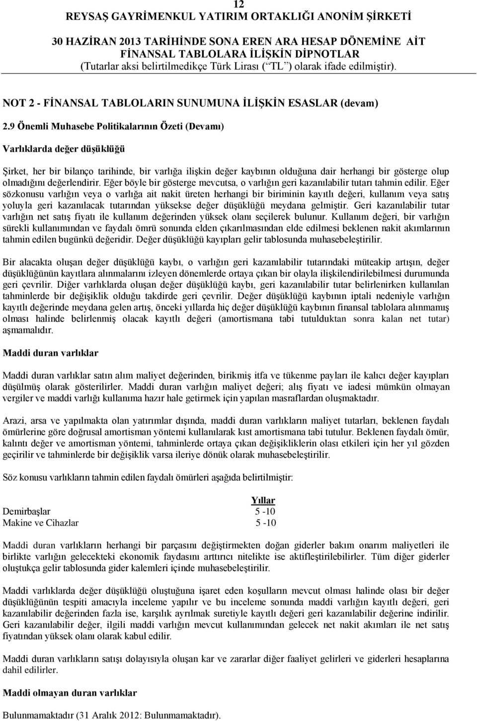 değerlendirir. Eğer böyle bir gösterge mevcutsa, o varlığın geri kazanılabilir tutarı tahmin edilir.