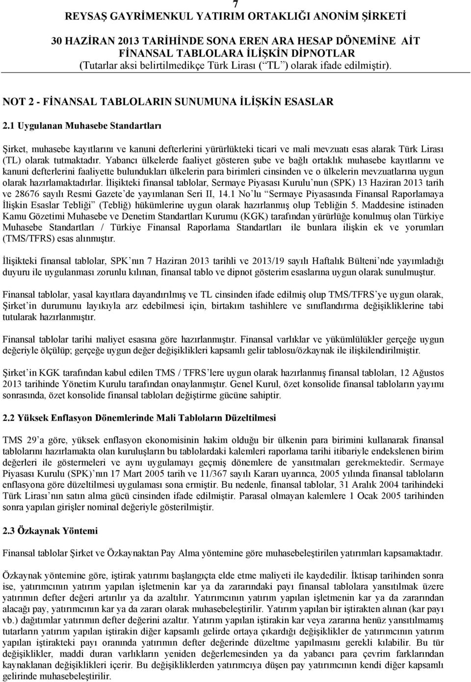 Yabancı ülkelerde faaliyet gösteren şube ve bağlı ortaklık muhasebe kayıtlarını ve kanuni defterlerini faaliyette bulundukları ülkelerin para birimleri cinsinden ve o ülkelerin mevzuatlarına uygun