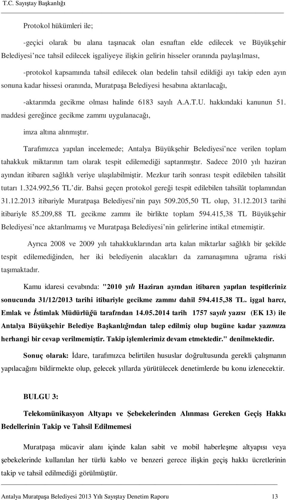 A.T.U. hakkındaki kanunun 51. maddesi gereğince gecikme zammı uygulanacağı, imza altına alınmıştır.