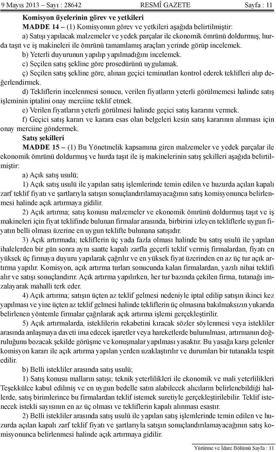 c) Seçilen satış şekline göre prosedürünü uygulamak. ç) Seçilen satış şekline göre, alınan geçici teminatları kontrol ederek teklifleri alıp değerlendirmek.