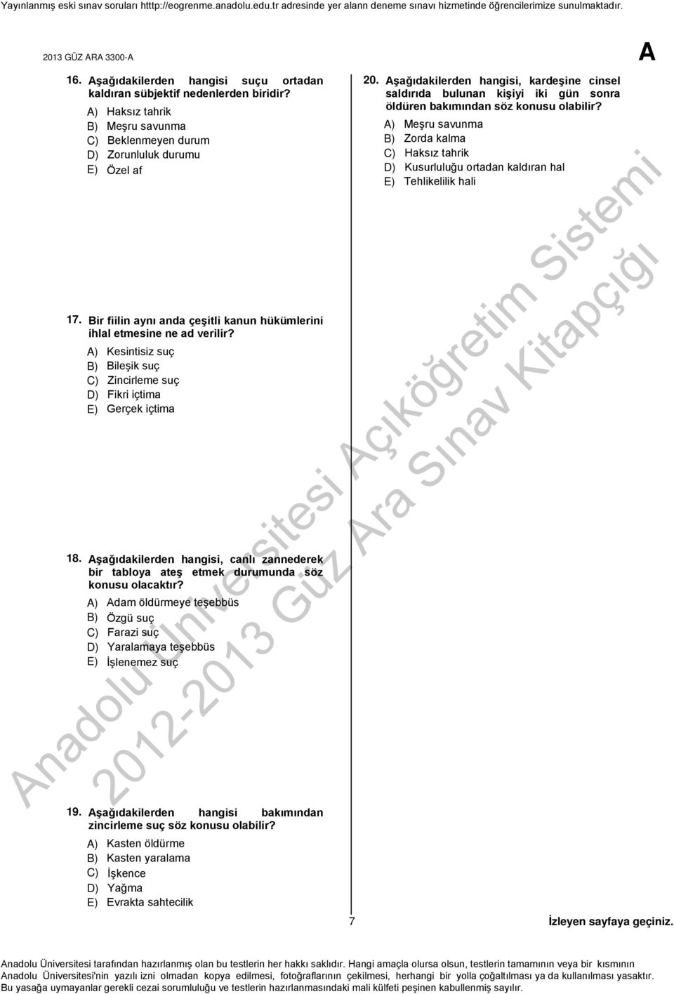 Aşağıdakilerden hangisi, canlı zannederek bir tabloya ateş etmek durumunda söz konusu olacaktır? A) Adam öldürmeye teşebbüs B) Özgü suç C) Farazi suç D) Yaralamaya teşebbüs E) İşlenemez suç 19.