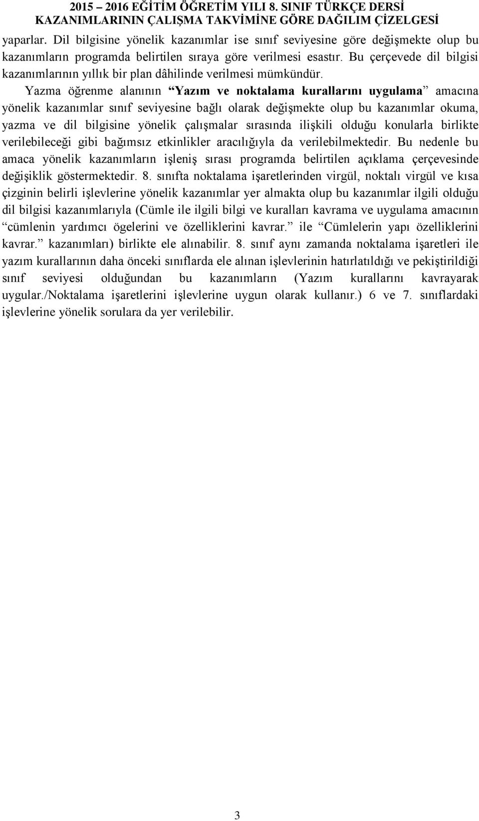 Bu çerçevede dil bilgisi kazanımlarının yıllık bir plan dâhilinde verilmesi mümkündür.