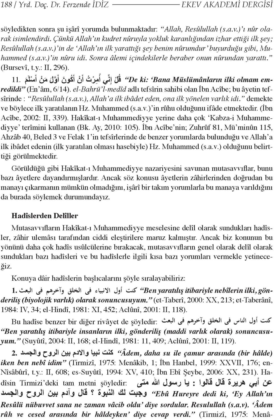 " : demekte İbn "Resûlullah daha Bursevî Acîbe'nin; çok 'Kabza-i de (s.a.v.), böylece paylaşmaktadır. Zuhrûf Muhammediyye' Allah'a ilk 81, yaratılanın Mü'minûn ilk Ancak ibâdet terîmini Hz.