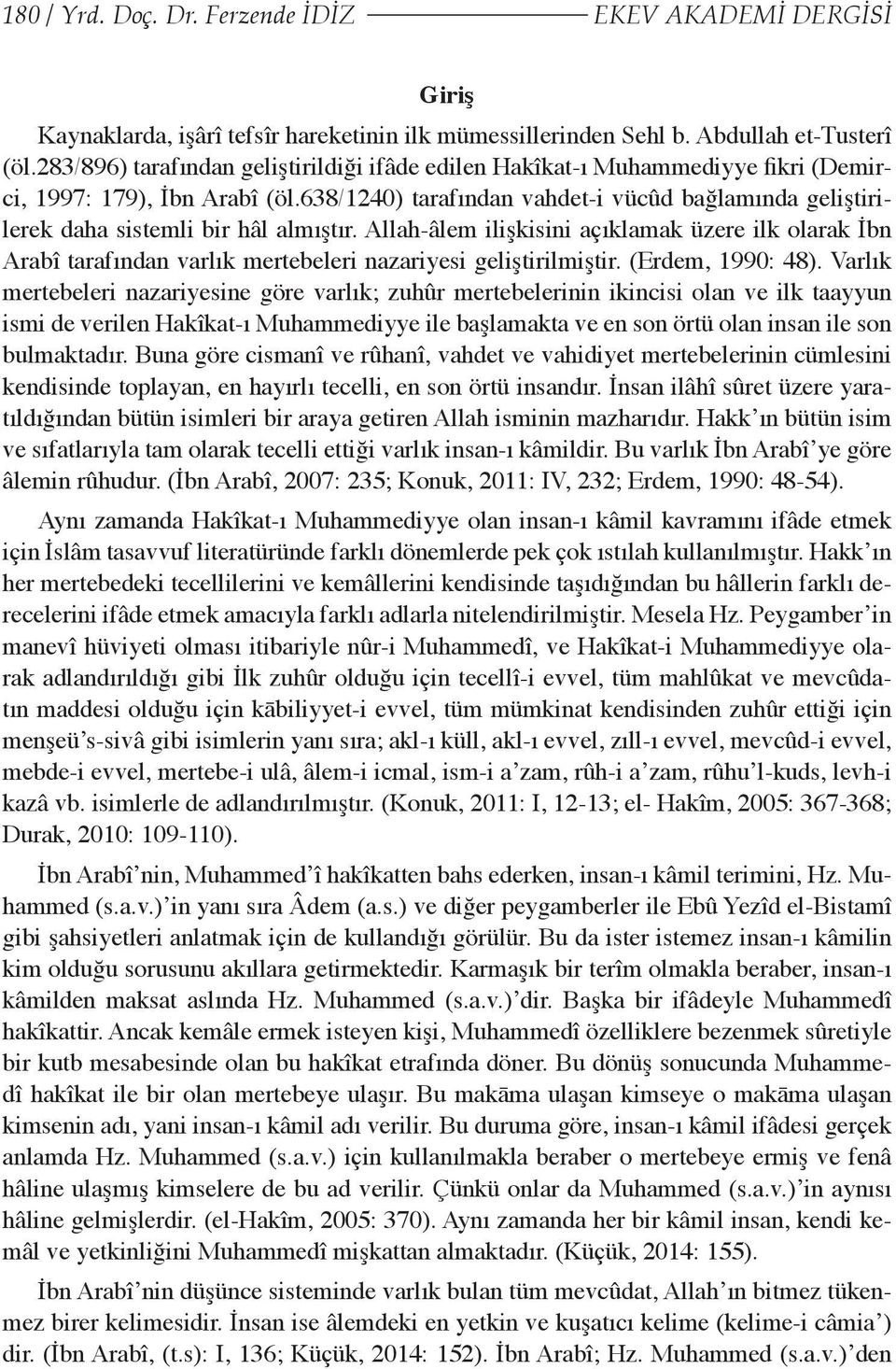 638/1240) tarafından vahdet-i vücûd bağlamında geliştirilerek daha sistemli bir hâl almıştır.