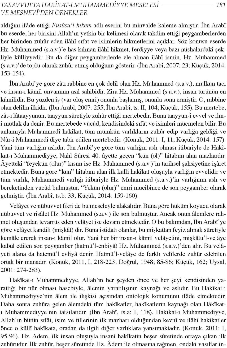 Muhammed (s.a.v.) e has kılınan ilâhî hikmet, ferdiyye ya bazı nüshalardaki şekliyle külliyyedir. Bu da diğer peygamberlerde ele alınan ilâhî ismin, Hz. Muhammed (s.a.v.) de toplu olarak zuhûr etmiş olduğunu gösterir.