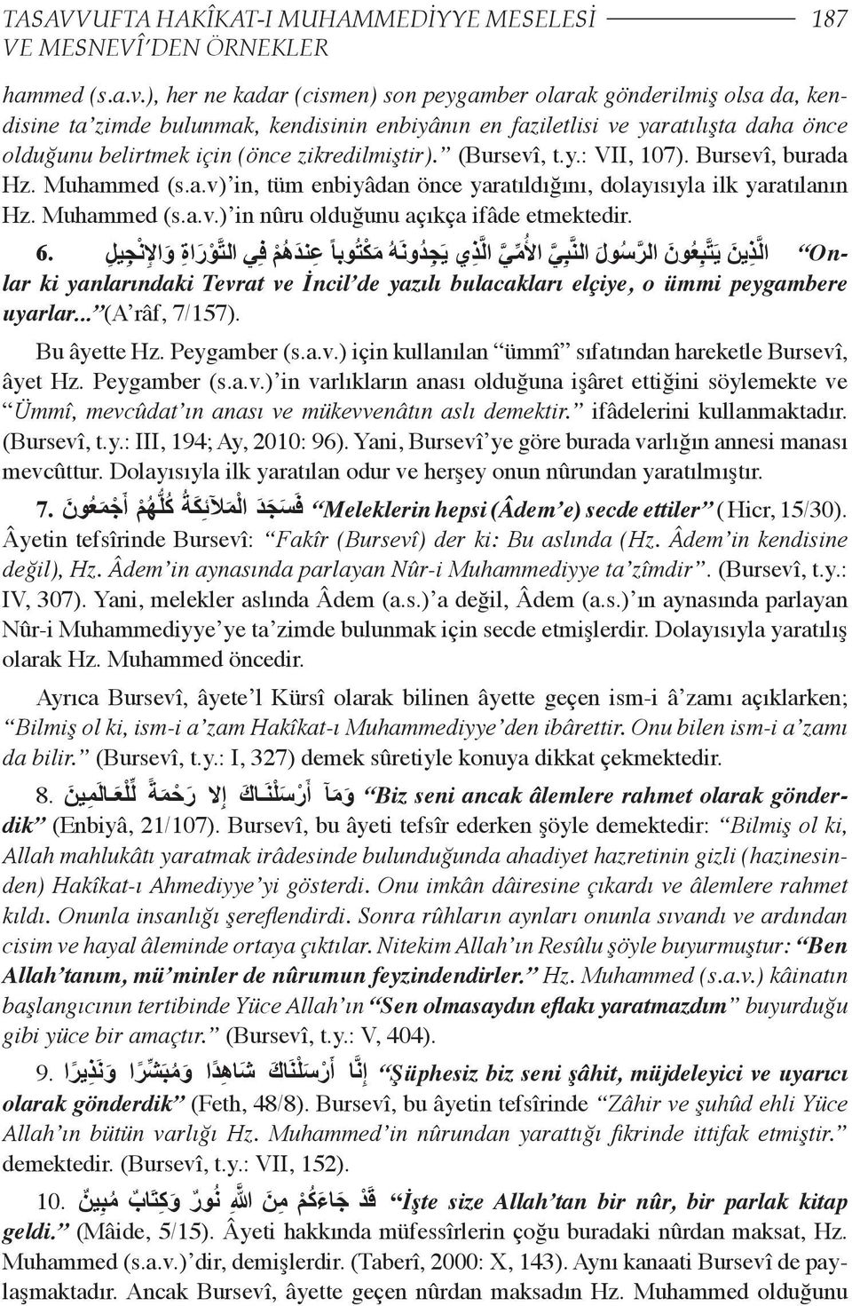 TASAVVUFTA kendisinin HAKÎKAT-I enbiyânın MUHAMMEDİYYE en faziletlisi MESELESİ yaratılışta daha önce olduğunu 6.