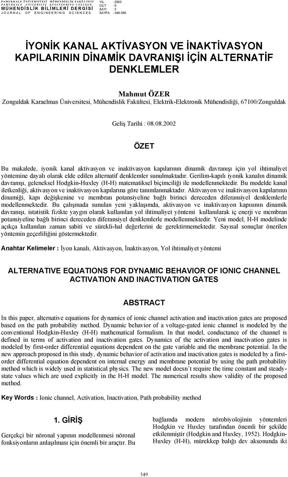 08.08.00 ÖET Bu akald, yonk kanal aktvasyon v naktvasyon kapılarının dnak davranışı çn yol talyt yöntn dayalı olarak ld dln altrnatf dnkllr sunulaktadır.