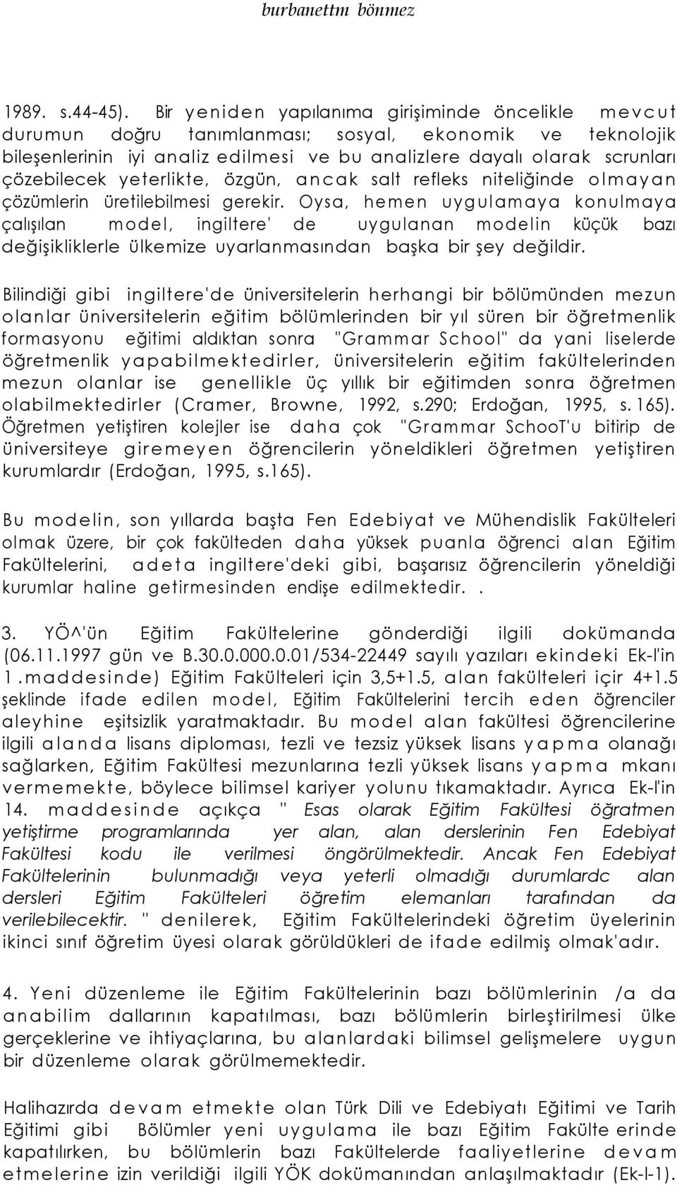 yeterlikte, özgün, ancak salt refleks niteliğinde olmayan çözümlerin üretilebilmesi gerekir.