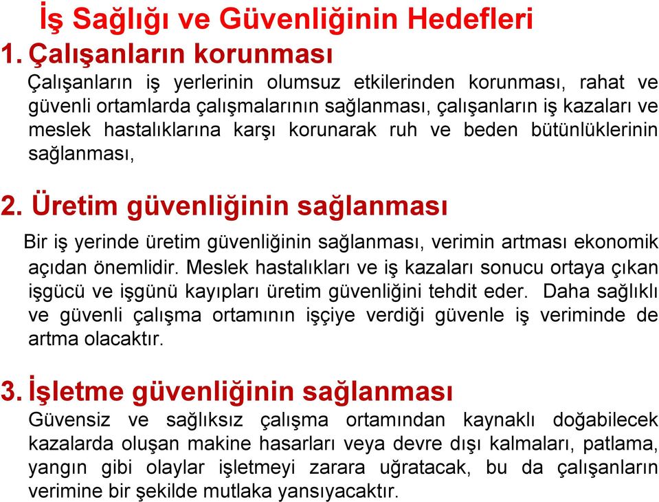 korunarak ruh ve beden bütünlüklerinin sağlanması, 2. Üretim güvenliğinin sağlanması Bir iş yerinde üretim güvenliğinin sağlanması, verimin artması ekonomik açıdan önemlidir.