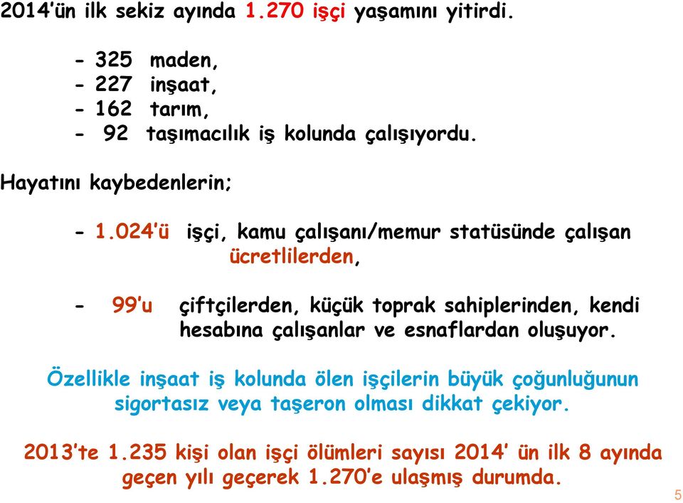 024 ü işçi, kamu çalışanı/memur statüsünde çalışan ücretlilerden, - 99 u çiftçilerden, küçük toprak sahiplerinden, kendi hesabına