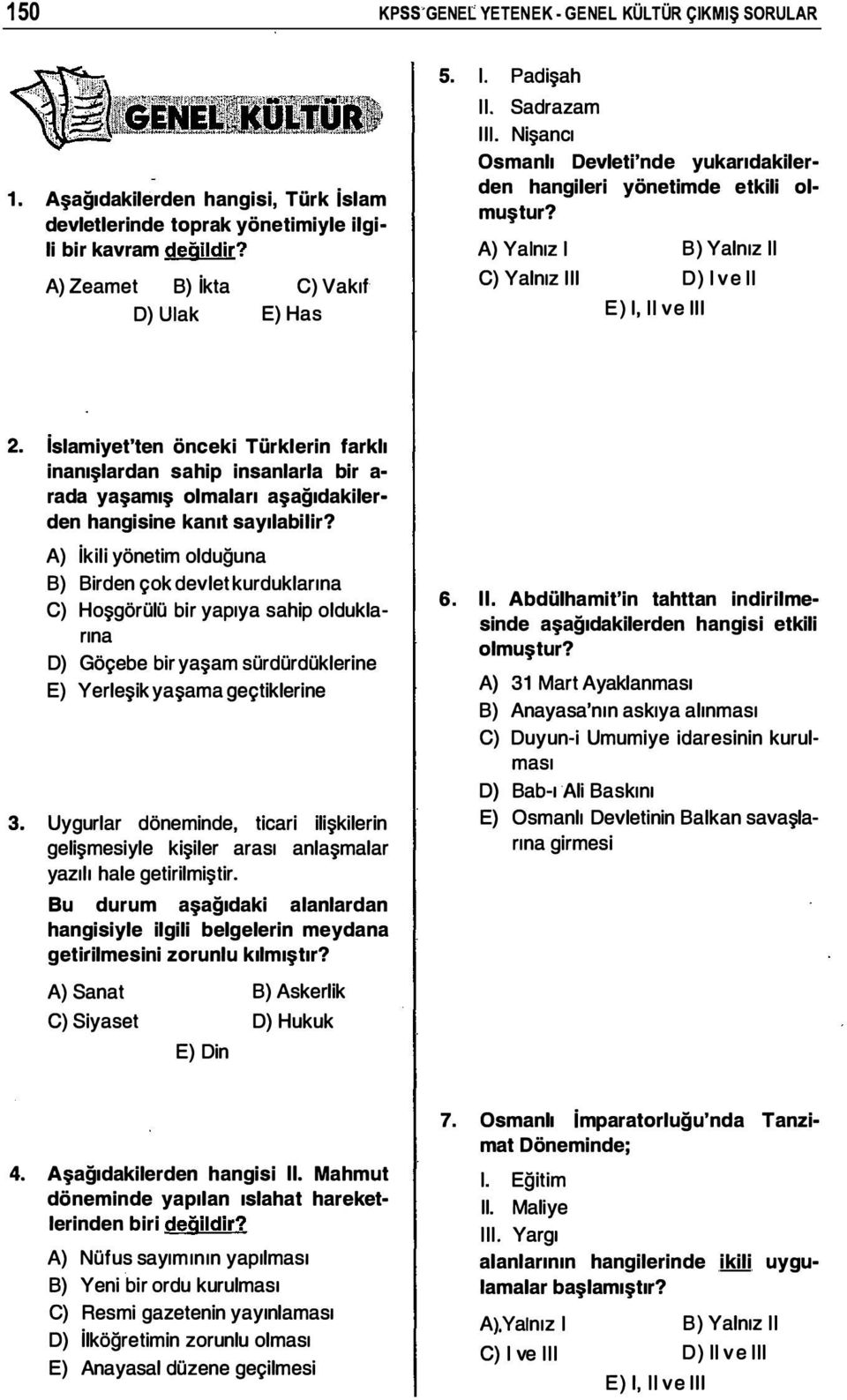 islamiyet'ten önceki Türklerin farklı inanışlardan sahip insanlarla bir a rada yaşamış olmaları aşağıdakilerden hangisine kanıt sayılabilir?