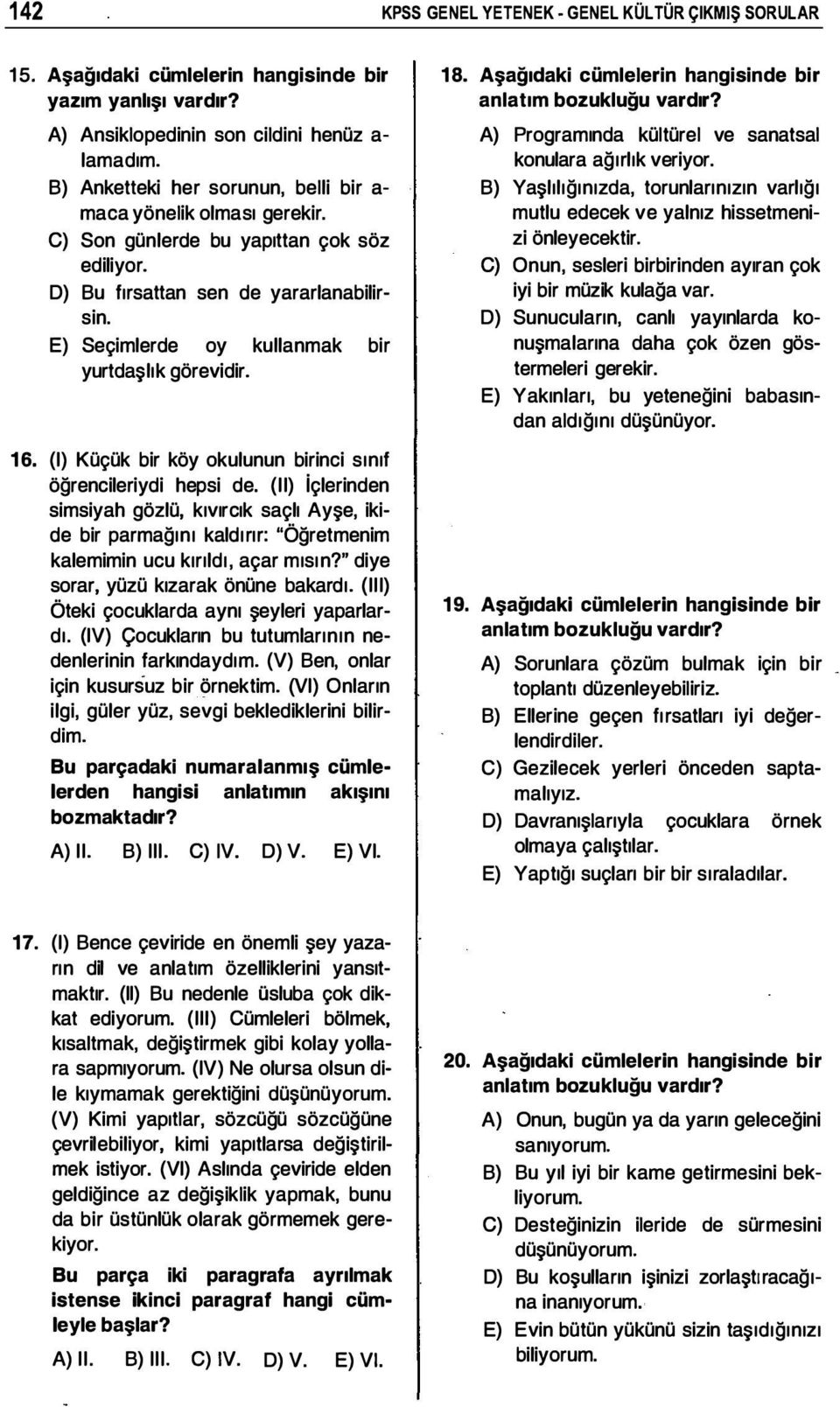 E) Seçimlerde oy kullanmak bir yurtdaşlık görevidir. 16. (I) Küçük bir köy okulunun birinci sınıf öğrencileriydi hepsi de.