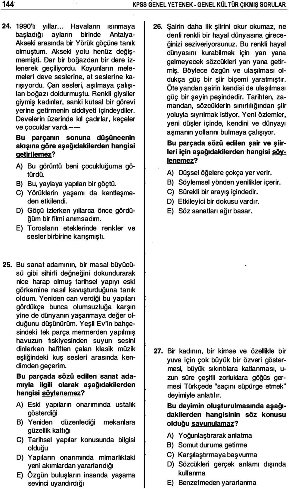 Renkli giysiler giymiş kadınlar, sanki kutsal bir görevi yerine getirmenin ciddiyeti içindeydiler. Develerin üzerinde kıl çadırlar, keçeler ve çocuklar vardı.