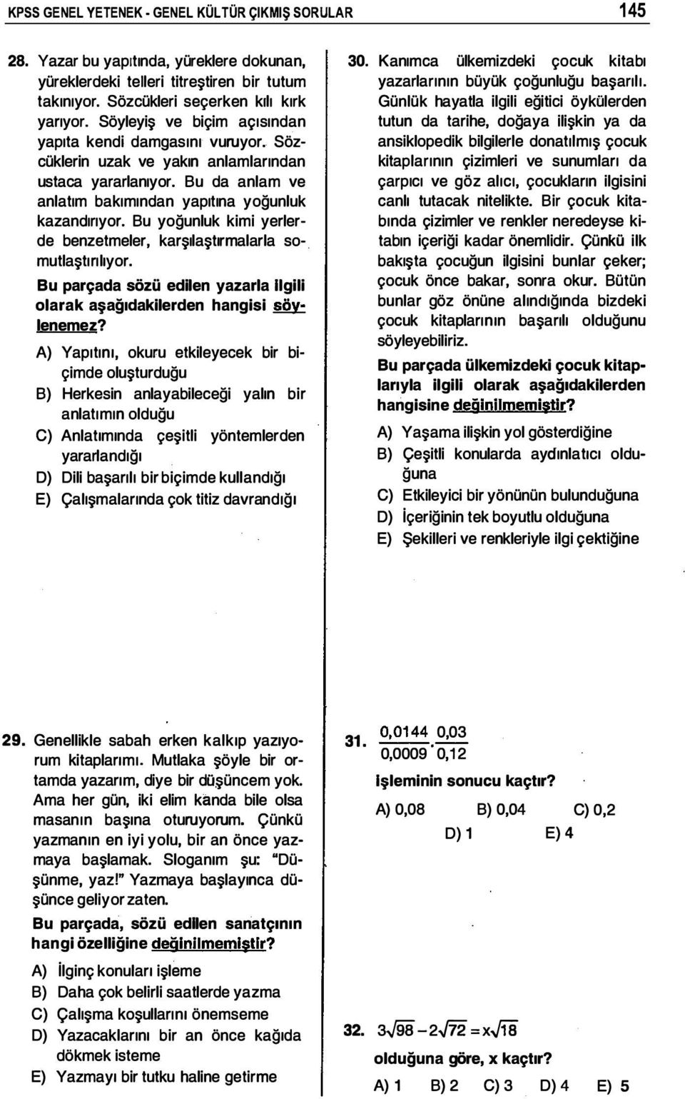 Bu yoğunluk kimi yerlerde benzetmeler, karşılaştırmalarla so-. mutlaştı rı lıyor. Bu parçada sözü edilen yazarla Ilgili olarak aşağıdakilerden hangisi söylenemez?