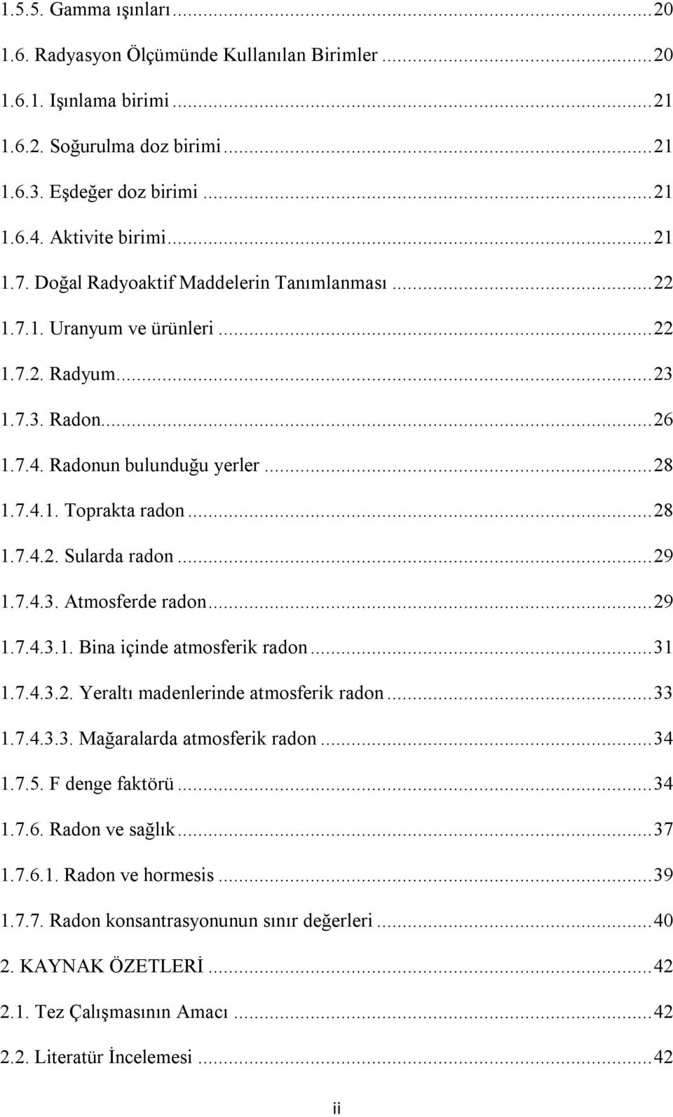 .. 29 1.7.4.3. Atmosferde radon... 29 1.7.4.3.1. Bina içinde atmosferik radon... 31 1.7.4.3.2. Yeraltı madenlerinde atmosferik radon... 33 1.7.4.3.3. Mağaralarda atmosferik radon... 34 1.7.5.