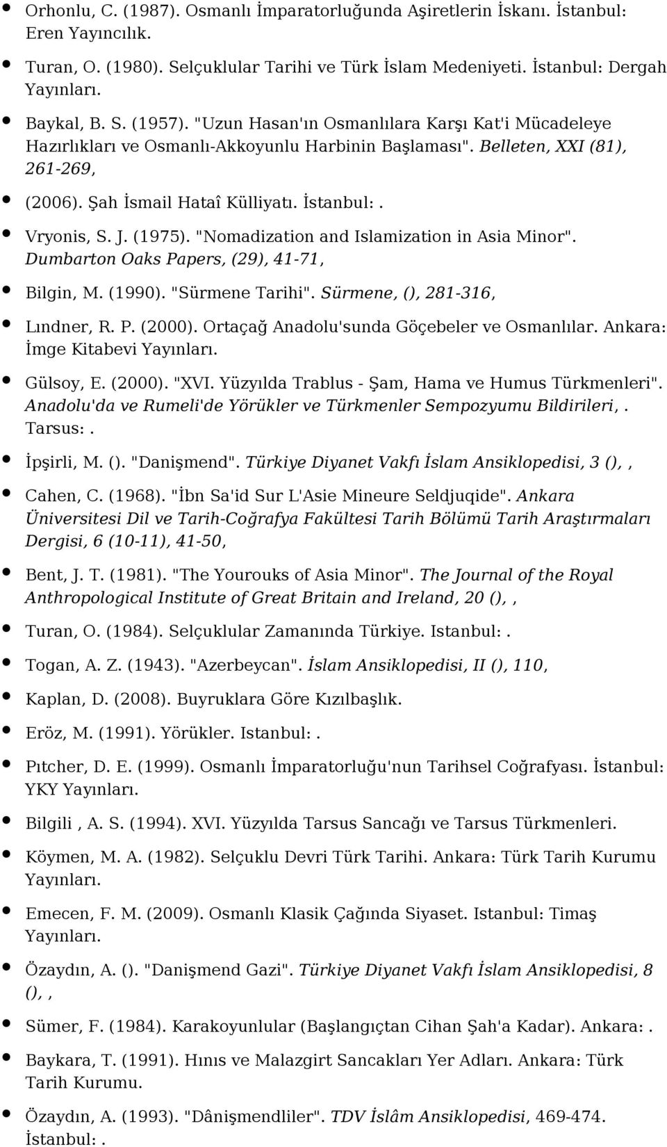 (1975). "Nomadization and Islamization in Asia Minor". Dumbarton Oaks Papers, (29), 41-71, Bilgin, M. (1990). "Sürmene Tarihi". Sürmene, (), 281-316, Lındner, R. P. (2000).