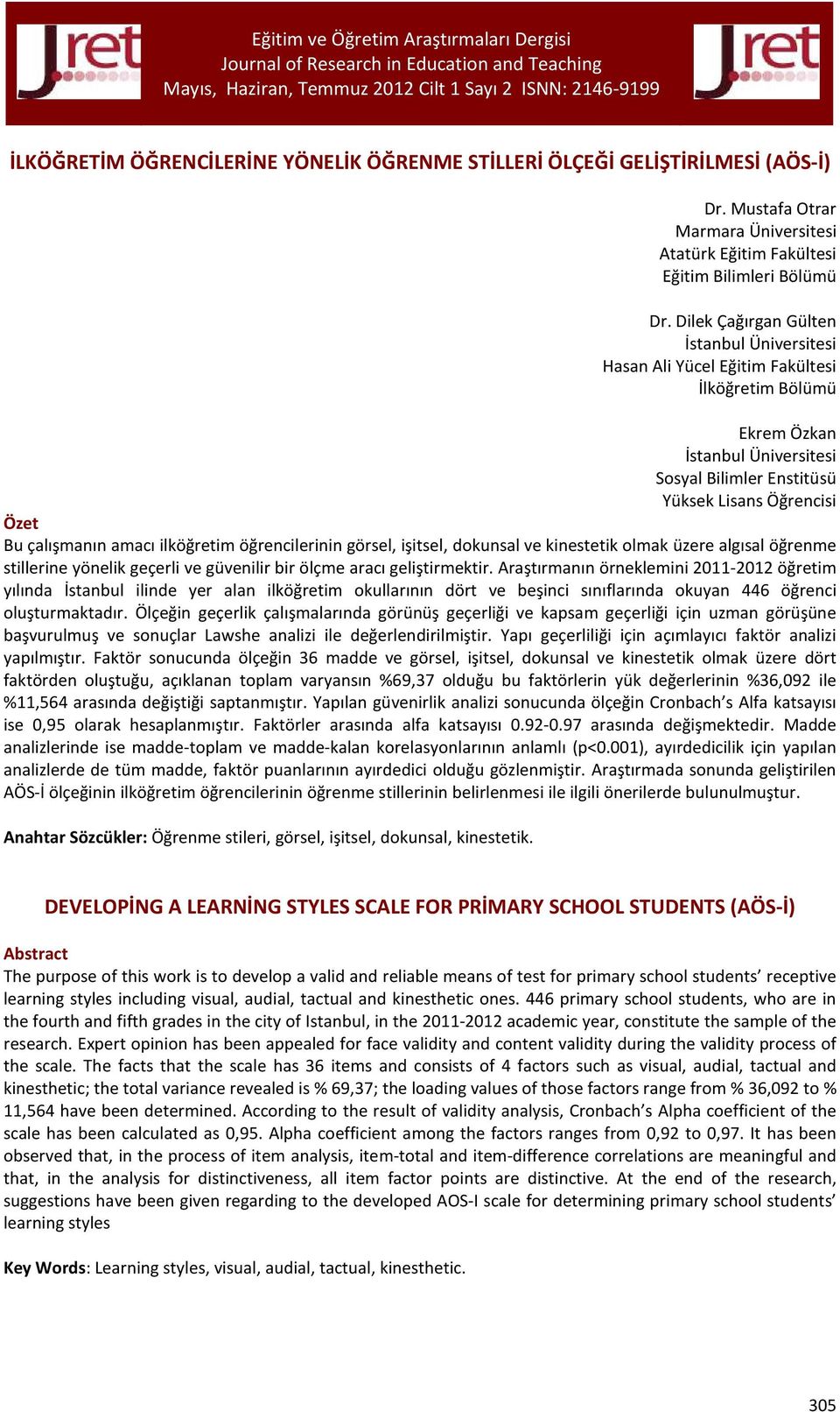 amacı ilköğretim öğrencilerinin görsel, işitsel, dokunsal ve kinestetik olmak üzere algısal öğrenme stillerine yönelik geçerli ve güvenilir bir ölçme aracı geliştirmektir.