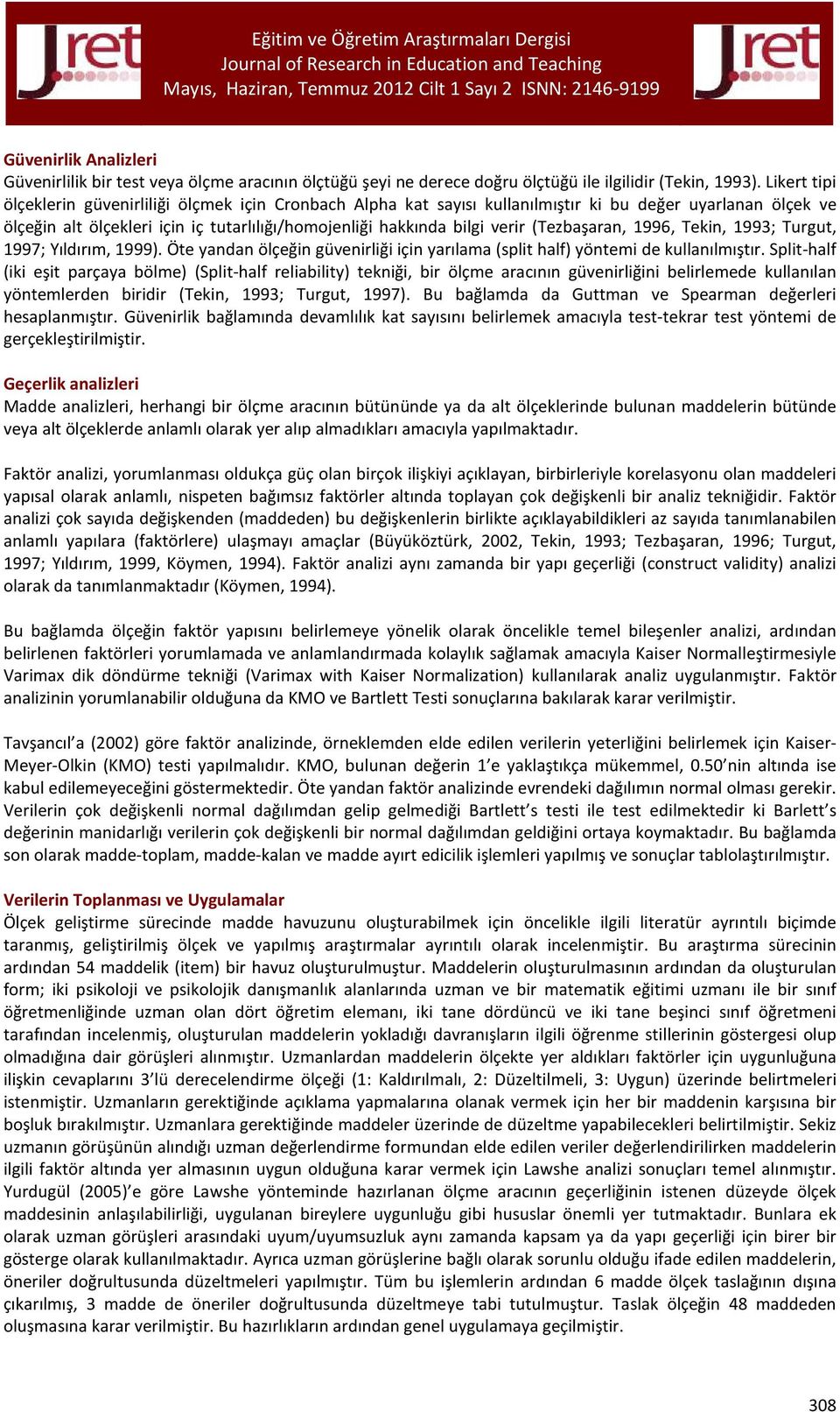 (Tezbaşaran, 1996, Tekin, 1993; Turgut, 1997; Yıldırım, 1999). Öte yandan ölçeğin güvenirliği için yarılama (split half) yöntemi de kullanılmıştır.