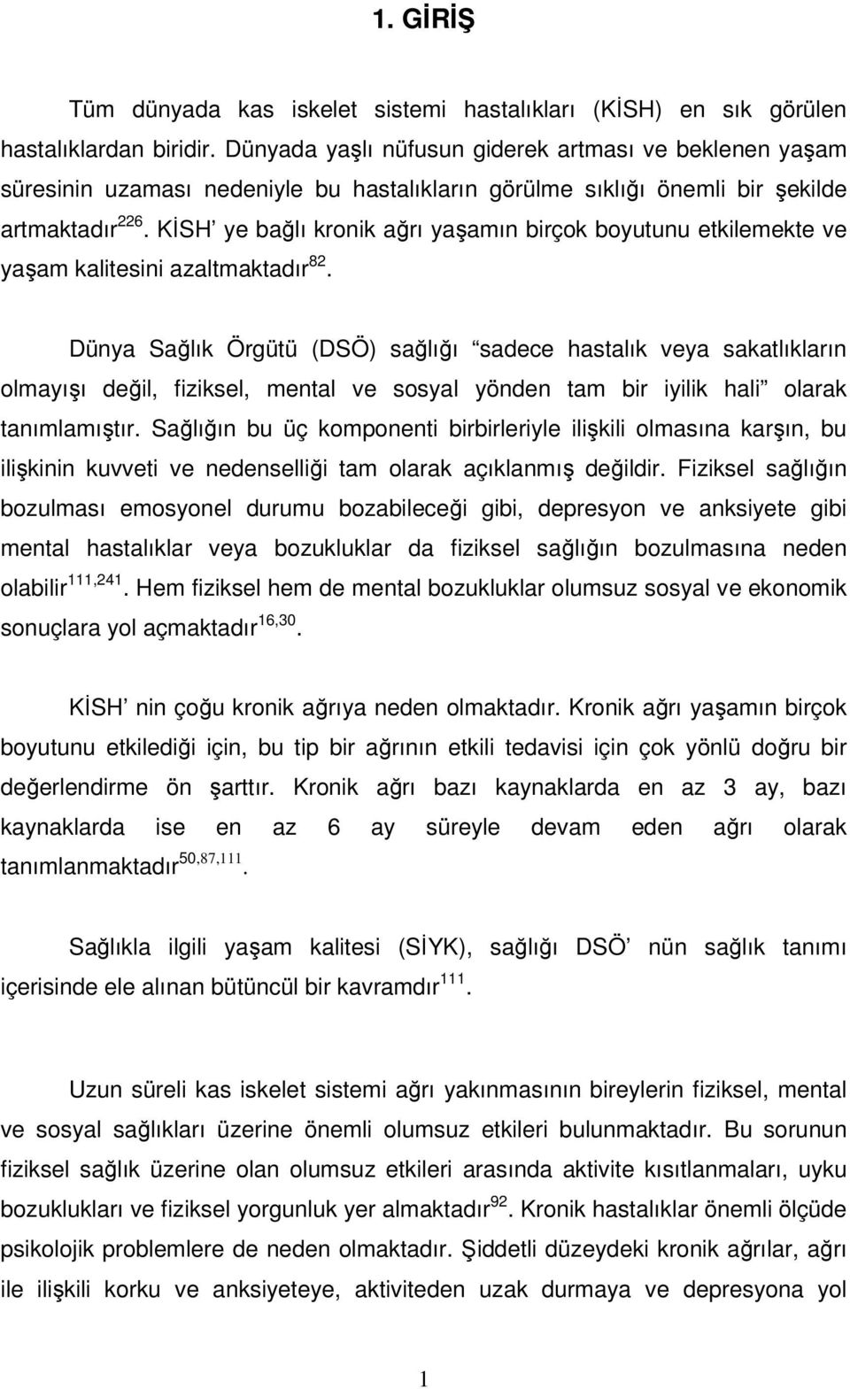 KİSH ye bağlı kronik ağrı yaşamın birçok boyutunu etkilemekte ve yaşam kalitesini azaltmaktadır 82.