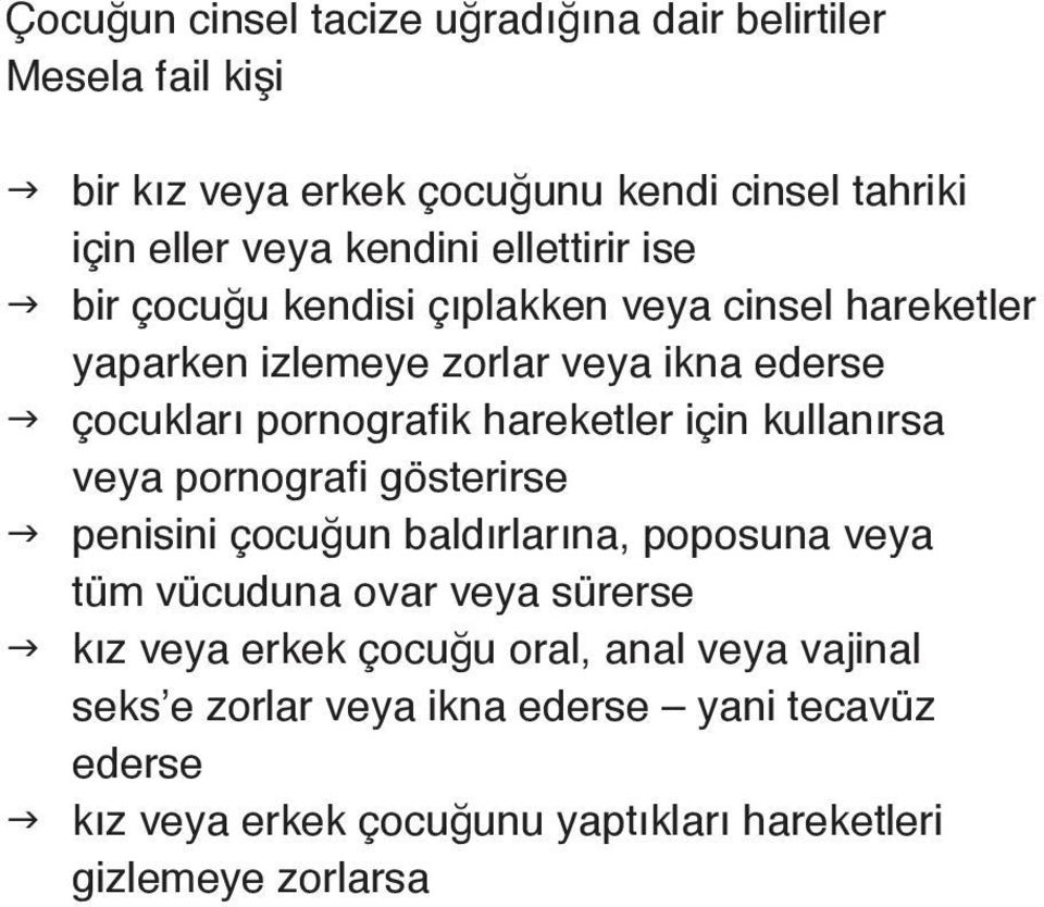 hareketler için kullanırsa veya pornografi gösterirse penisini çocuğun baldırlarına, poposuna veya tüm vücuduna ovar veya sürerse kız veya