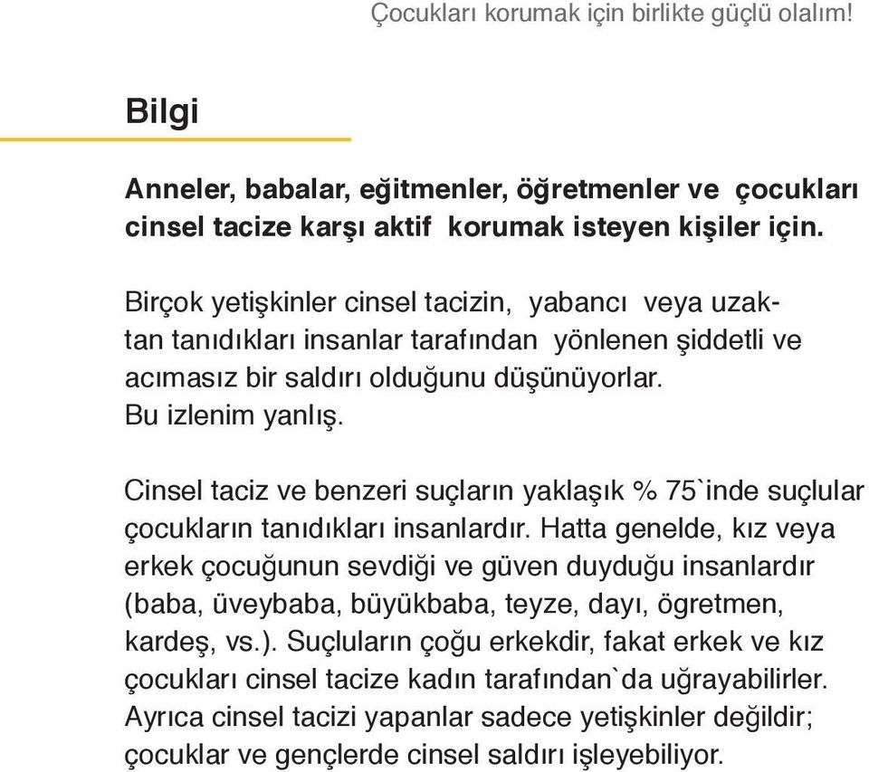 Cinsel taciz ve benzeri suçların yaklaşık % 75`inde suçlular çocukların tanıdıkları insanlardır.