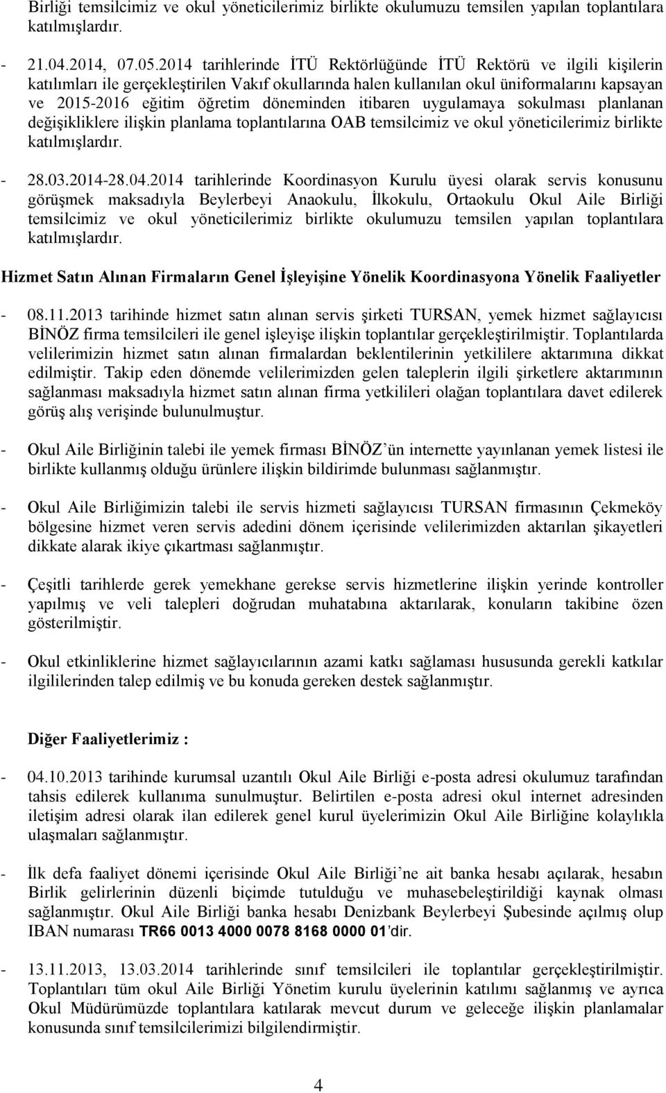 döneminden itibaren uygulamaya sokulması planlanan değişikliklere ilişkin planlama toplantılarına OAB temsilcimiz ve okul yöneticilerimiz birlikte - 28.03.2014-28.04.