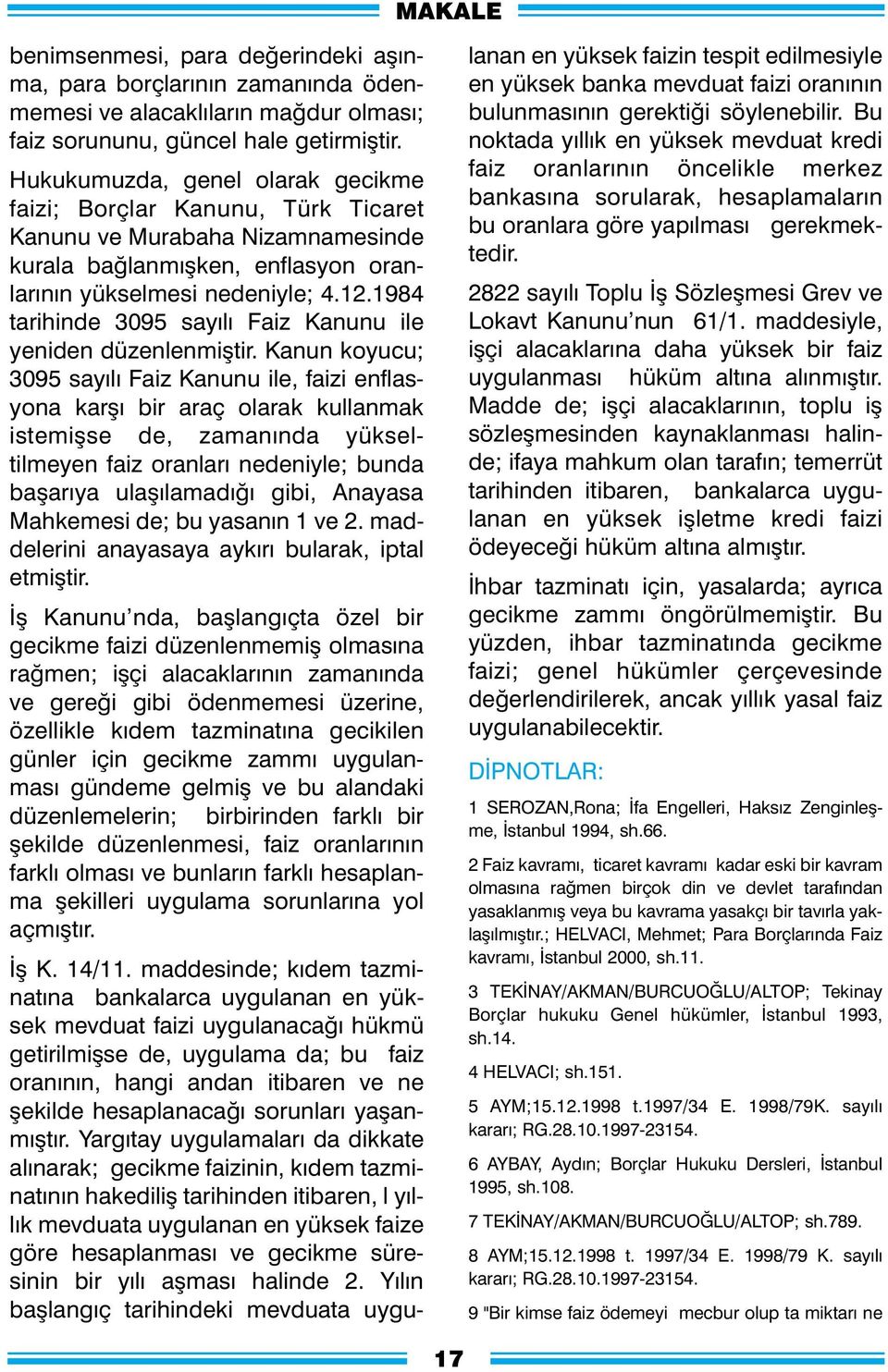 1984 tarihinde 3095 sayýlý Faiz Kanunu ile yeniden düzenlenmiþtir.
