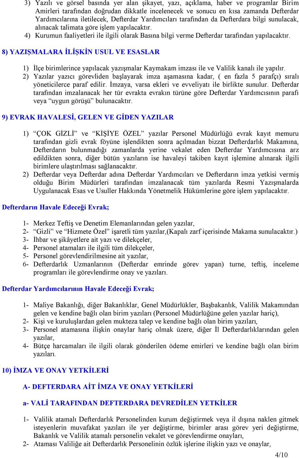 4) Kurumun faaliyetleri ile ilgili olarak Basına bilgi verme Defterdar tarafından yapılacaktır.