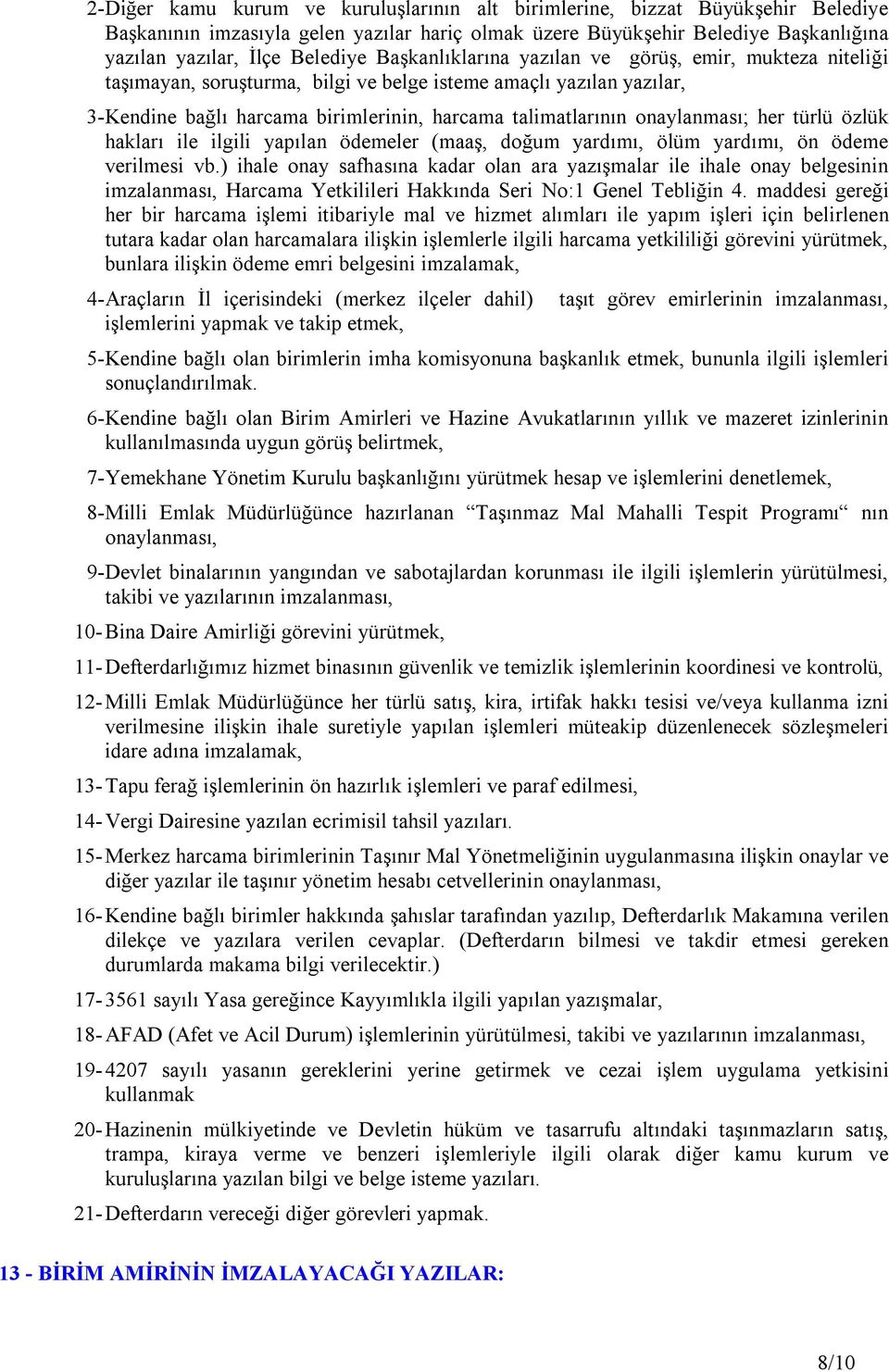 onaylanması; her türlü özlük hakları ile ilgili yapılan ödemeler (maaş, doğum yardımı, ölüm yardımı, ön ödeme verilmesi vb.