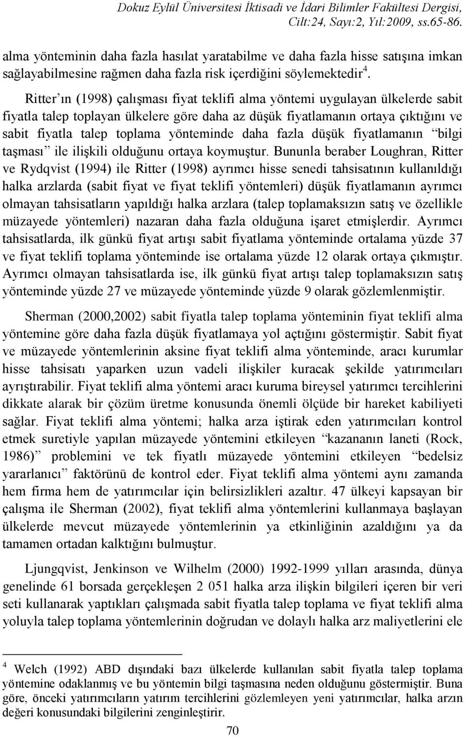 yönteminde daha fazla düşük fiyatlamanın bilgi taşması ile ilişkili olduğunu ortaya koymuştur.