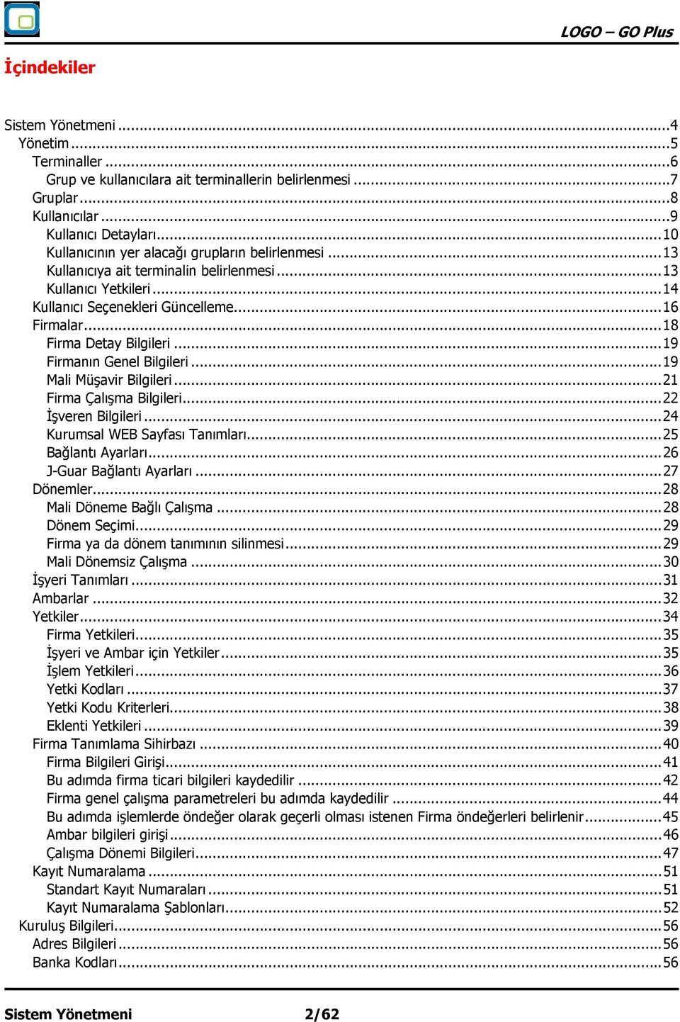 .. 18 Firma Detay Bilgileri... 19 Firmanın Genel Bilgileri... 19 Mali Müşavir Bilgileri... 21 Firma Çalışma Bilgileri... 22 İşveren Bilgileri... 24 Kurumsal WEB Sayfası Tanımları.