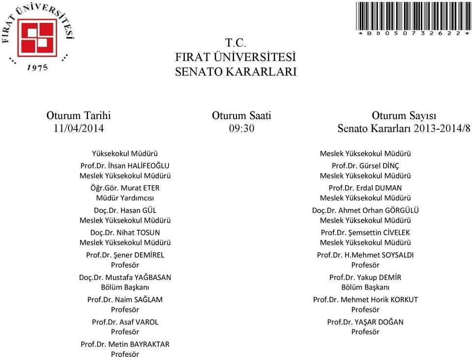 Dr. Erdal DUMAN Doç.Dr. Ahmet Orhan GÖRGÜLÜ Prof.Dr. Şemsettin CİVELEK Prof.Dr. H.Mehmet SOYSALDI Prof.Dr. Yakup DEMİR Bölüm Başkanı Prof.