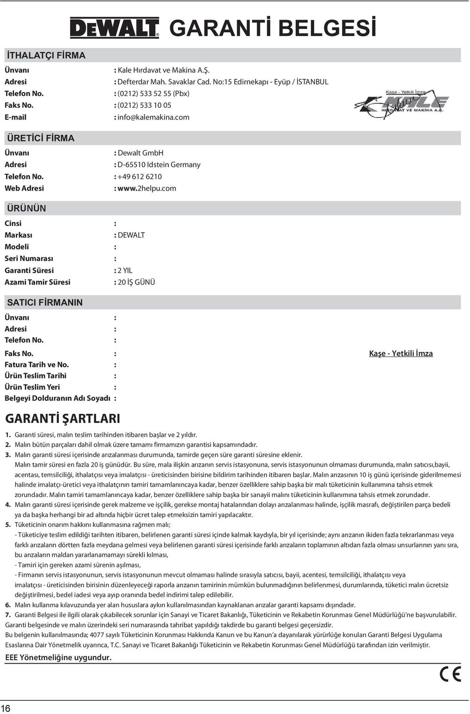 com ÜRÜNÜN Cinsi : Markası : DEWALT Modeli : Seri Numarası : Garanti Süresi : 2 YIL Azami Tamir Süresi : 20 İŞ GÜNÜ Ünvanı : Adresi : Telefon No. : Faks No. : Kaşe - Yetkili İmza Fatura Tarih ve No.