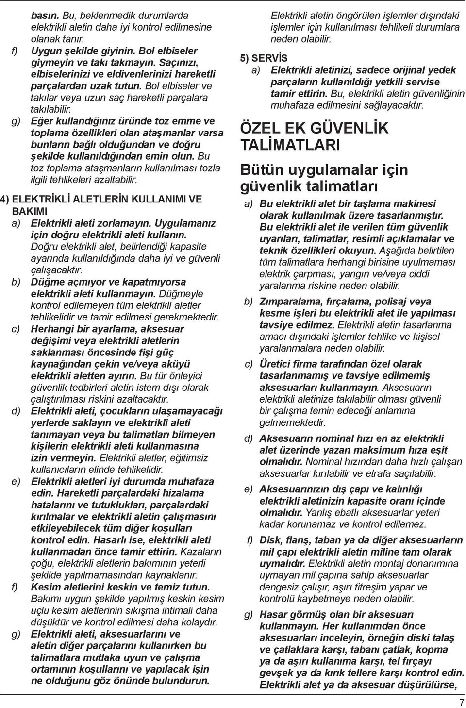 g) Eğer kullandığınız üründe toz emme ve toplama özellikleri olan ataşmanlar varsa bunların bağlı olduğundan ve doğru şekilde kullanıldığından emin olun.