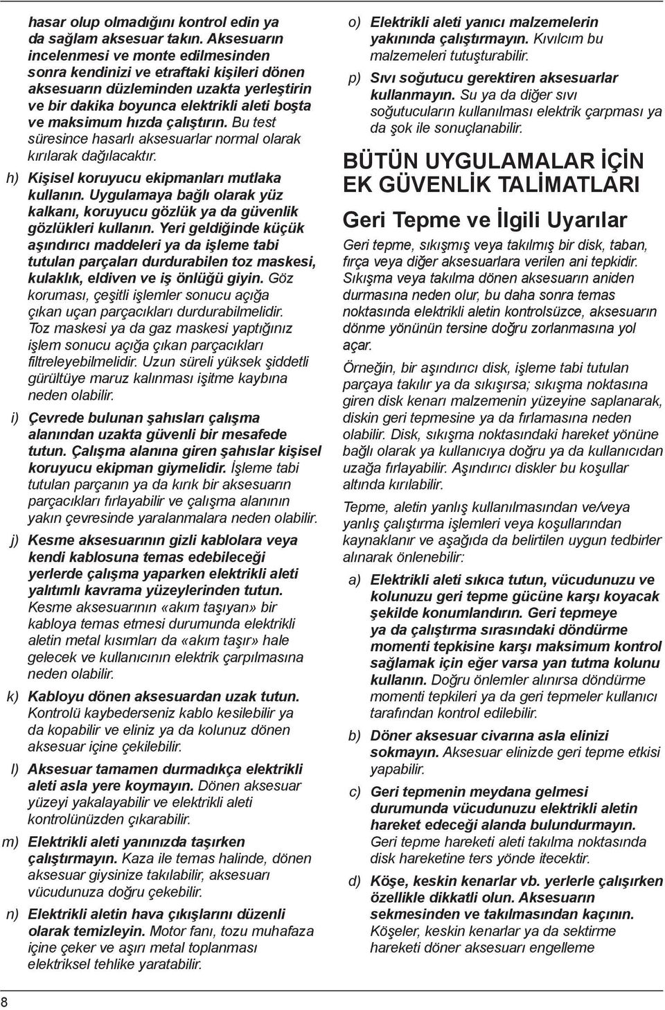 çalıştırın. Bu test süresince hasarlı aksesuarlar normal olarak kırılarak dağılacaktır. h) Kişisel koruyucu ekipmanları mutlaka kullanın.