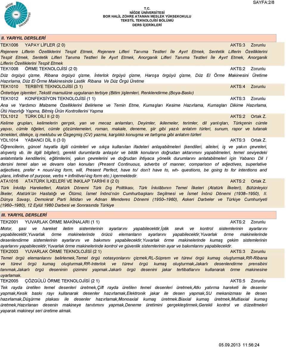 Lifleri Tanıma Testleri İle Ayırt Etmek, Anorganik Lifleri Tanıma Testleri İle Ayırt Etmek, Anorganik Liflerin Özelliklerini Tespit Etmek TEK1008 ÖRME TEKNOLOJİSİ (2 0) AKTS:2 Düz örgüyü çizme,