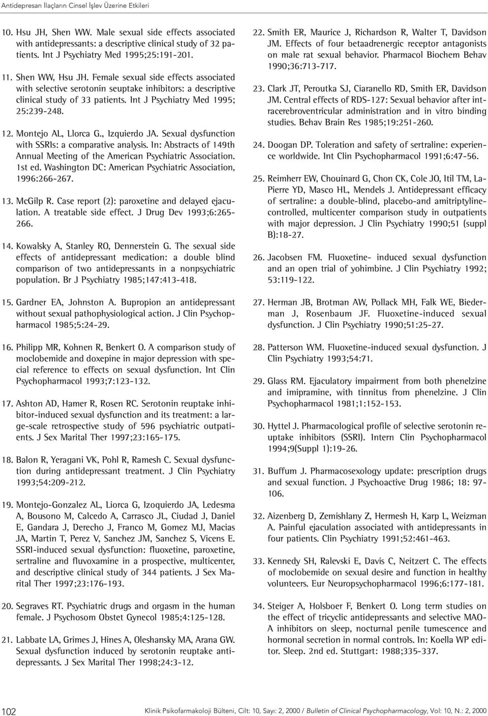 Int J Psychiatry Med 1995; 25:239-248. 12. Montejo AL, Llorca G., Izquierdo JA. Sexual dysfunction with SSRIs: a comparative analysis.